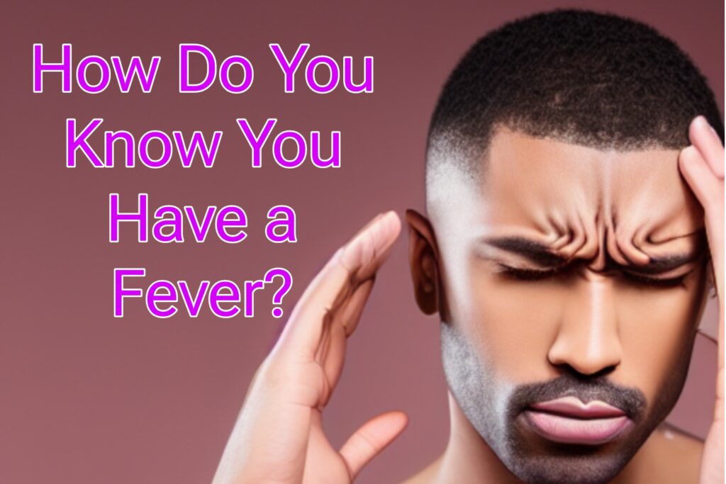 How Do You Know You Have a Fever?